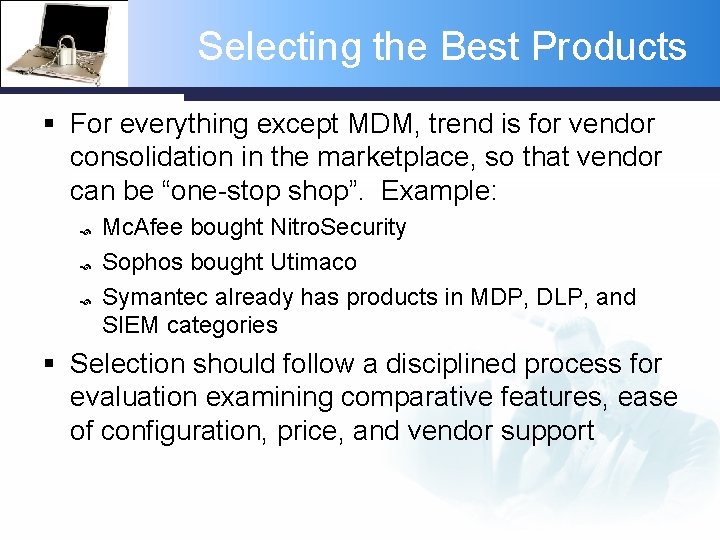 Selecting the Best Products § For everything except MDM, trend is for vendor consolidation