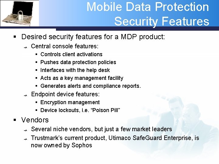 Mobile Data Protection Security Features § Desired security features for a MDP product: Central