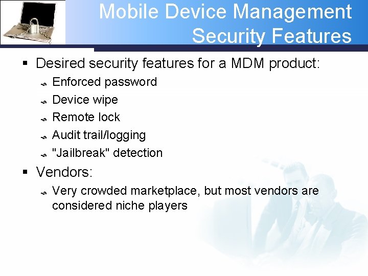 Mobile Device Management Security Features § Desired security features for a MDM product: Enforced