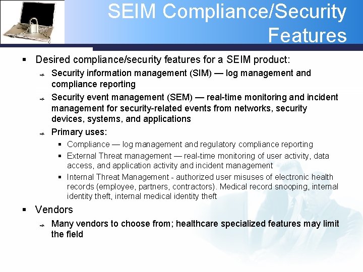 SEIM Compliance/Security Features § Desired compliance/security features for a SEIM product: Security information management