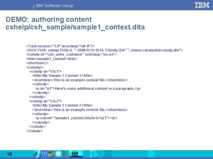 IBM Software Group DEMO: authoring content cshelp/csh_sample/sample 1_context. dita <? xml version="1. 0" encoding="utf-8"?