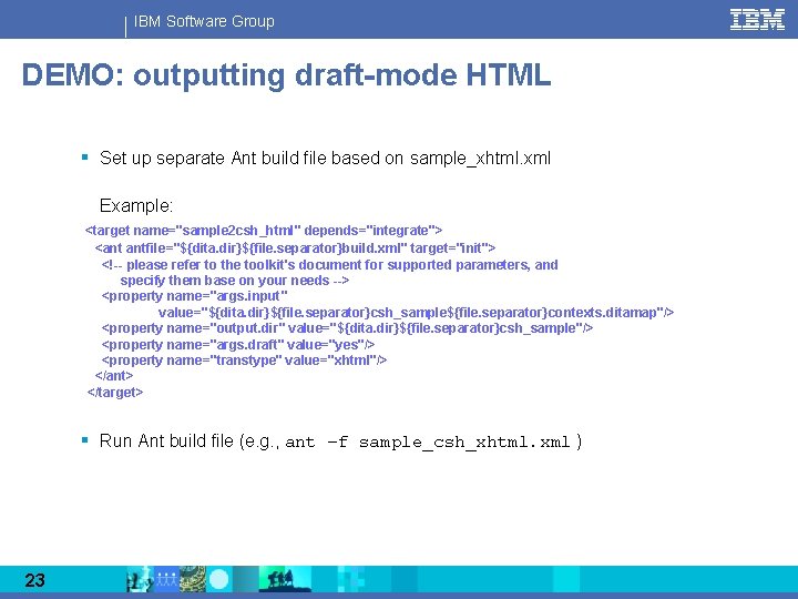 IBM Software Group DEMO: outputting draft-mode HTML § Set up separate Ant build file
