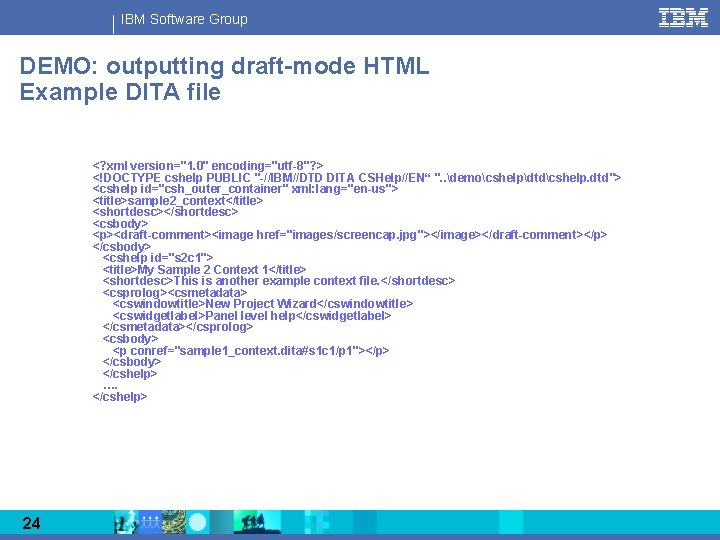 IBM Software Group DEMO: outputting draft-mode HTML Example DITA file <? xml version="1. 0"