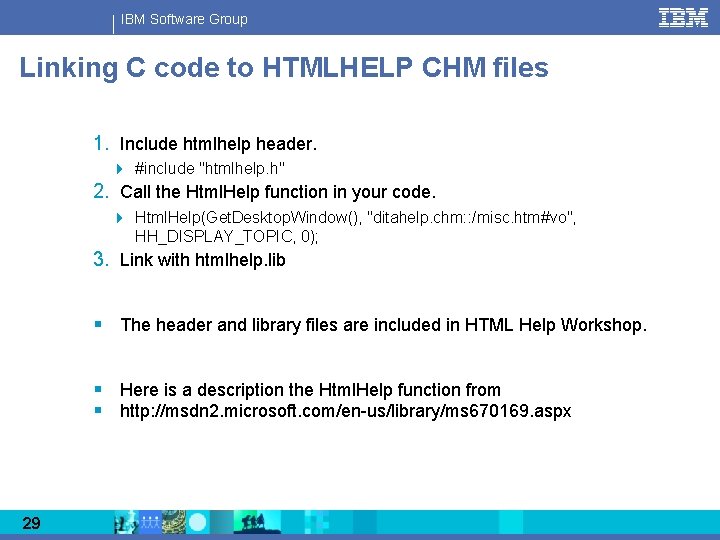 IBM Software Group Linking C code to HTMLHELP CHM files 1. Include htmlhelp header.