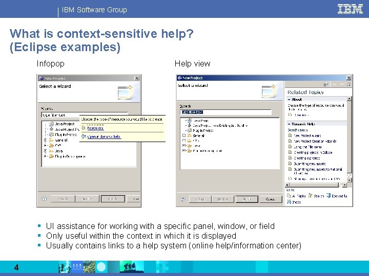 IBM Software Group What is context-sensitive help? (Eclipse examples) Infopop Help view § UI