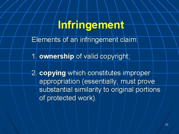 Infringement Elements of an infringement claim: 1. ownership of valid copyright; 2. copying which