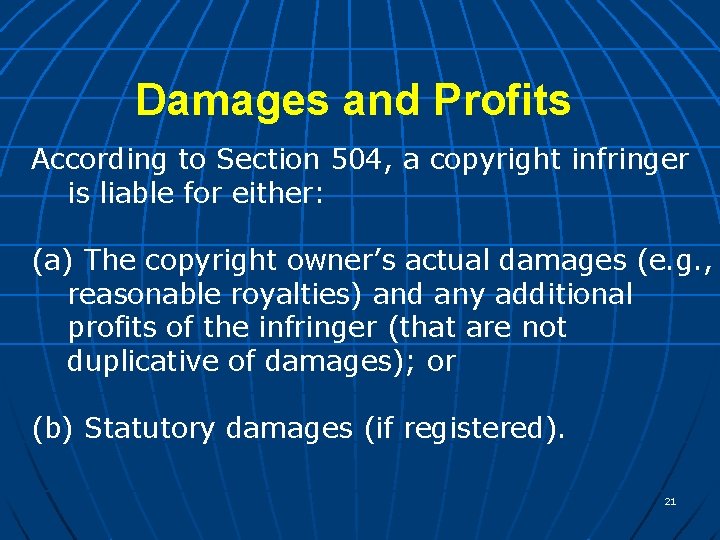 Damages and Profits According to Section 504, a copyright infringer is liable for either: