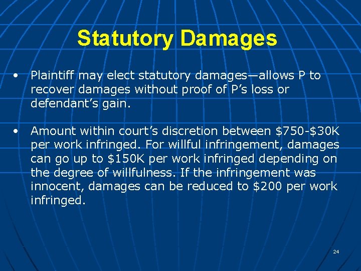 Statutory Damages • Plaintiff may elect statutory damages—allows P to recover damages without proof