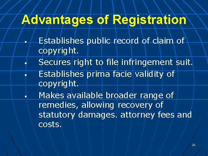 Advantages of Registration • • Establishes public record of claim of copyright. Secures right