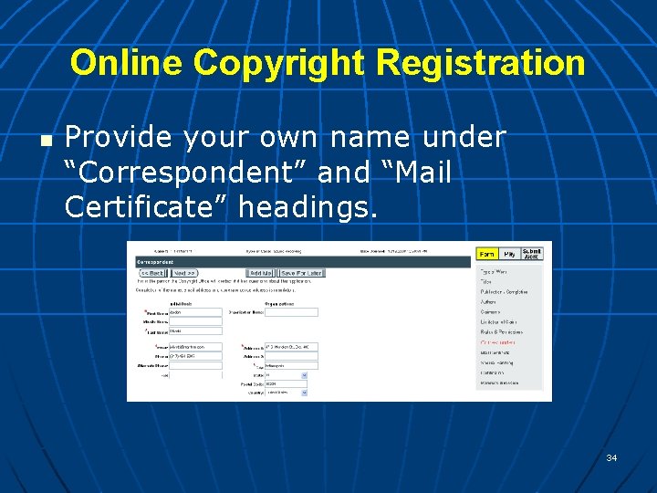 Online Copyright Registration n Provide your own name under “Correspondent” and “Mail Certificate” headings.