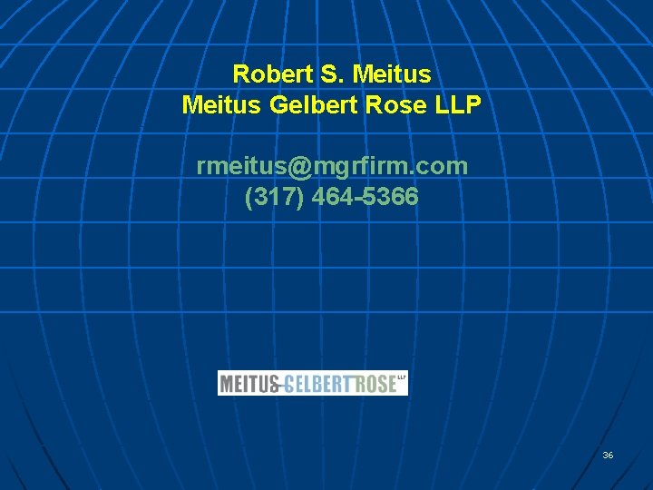 Robert S. Meitus Gelbert Rose LLP rmeitus@mgrfirm. com (317) 464 -5366 36 