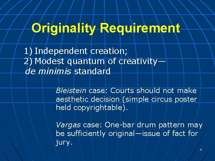 Originality Requirement 1) Independent creation; 2) Modest quantum of creativity— de minimis standard Bleistein