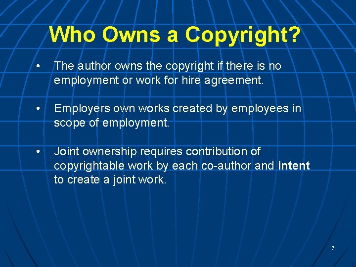 Who Owns a Copyright? • The author owns the copyright if there is no