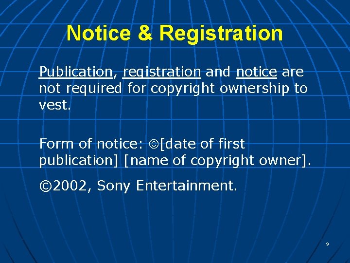 Notice & Registration Publication, registration and notice are not required for copyright ownership to