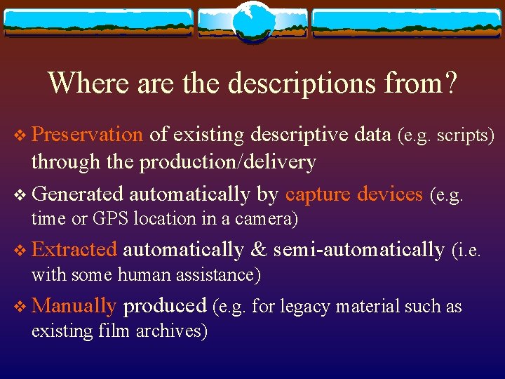 Where are the descriptions from? v Preservation of existing descriptive data (e. g. scripts)