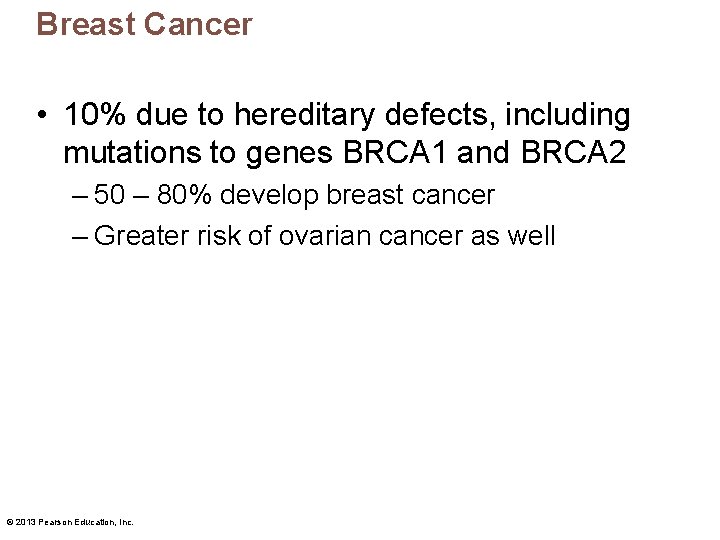 Breast Cancer • 10% due to hereditary defects, including mutations to genes BRCA 1