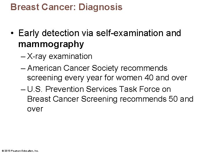 Breast Cancer: Diagnosis • Early detection via self-examination and mammography – X-ray examination –