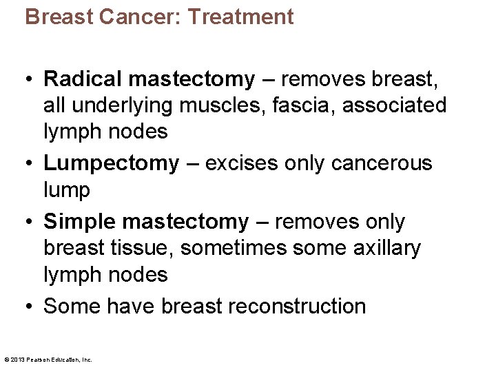 Breast Cancer: Treatment • Radical mastectomy – removes breast, all underlying muscles, fascia, associated