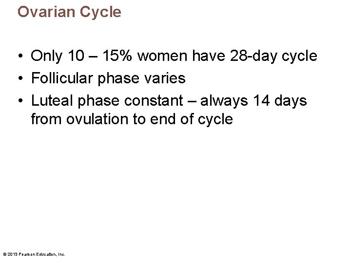 Ovarian Cycle • Only 10 – 15% women have 28 -day cycle • Follicular