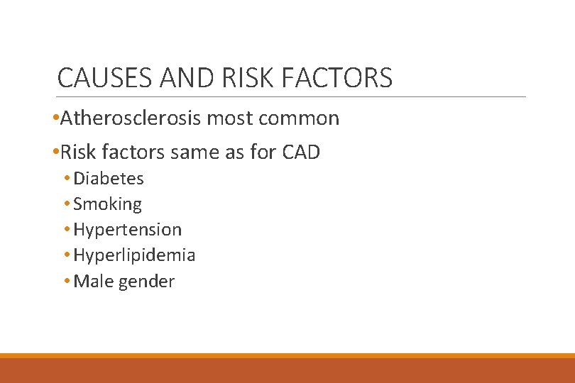 CAUSES AND RISK FACTORS • Atherosclerosis most common • Risk factors same as for