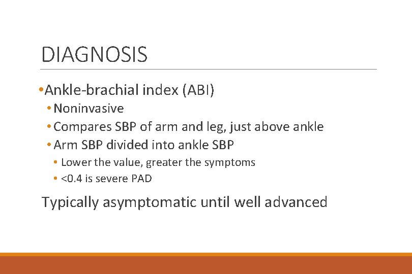 DIAGNOSIS • Ankle-brachial index (ABI) • Noninvasive • Compares SBP of arm and leg,