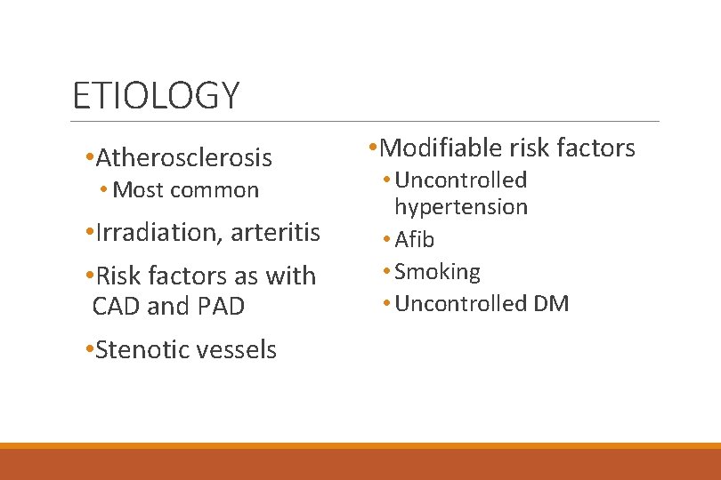 ETIOLOGY • Atherosclerosis • Most common • Irradiation, arteritis • Risk factors as with