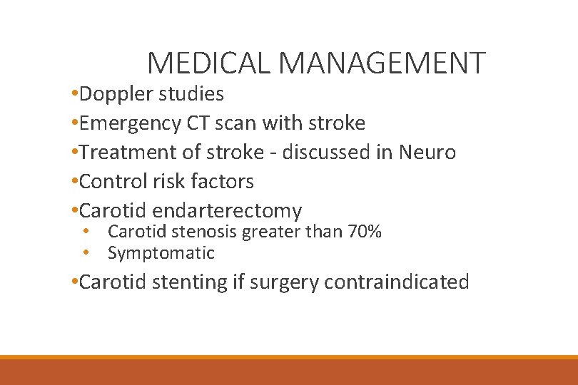 MEDICAL MANAGEMENT • Doppler studies • Emergency CT scan with stroke • Treatment of