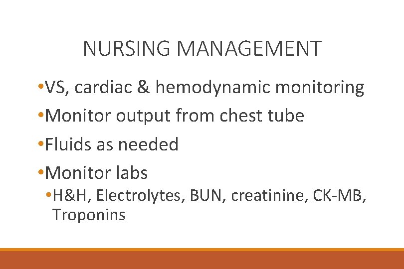 NURSING MANAGEMENT • VS, cardiac & hemodynamic monitoring • Monitor output from chest tube
