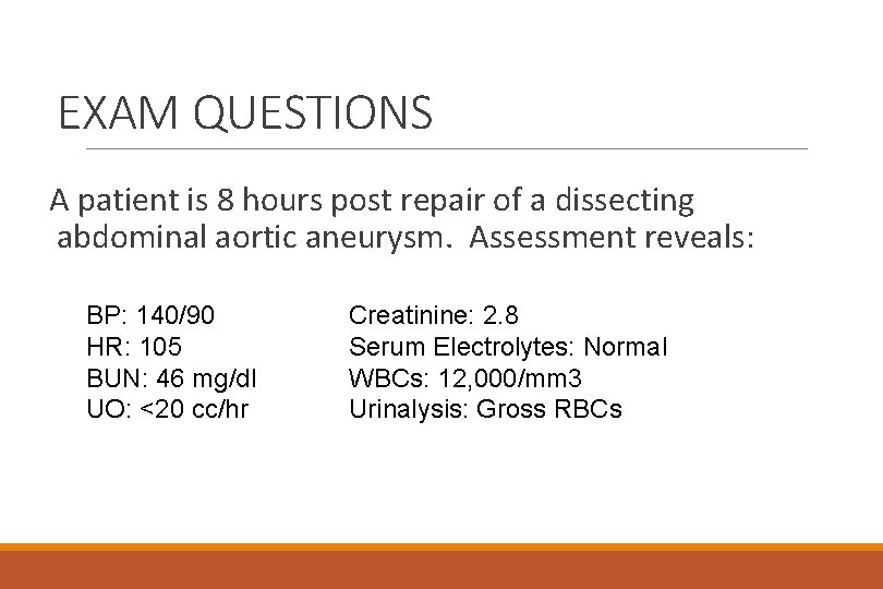 EXAM QUESTIONS A patient is 8 hours post repair of a dissecting abdominal aortic