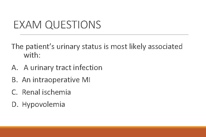 EXAM QUESTIONS The patient’s urinary status is most likely associated with: A. B. C.