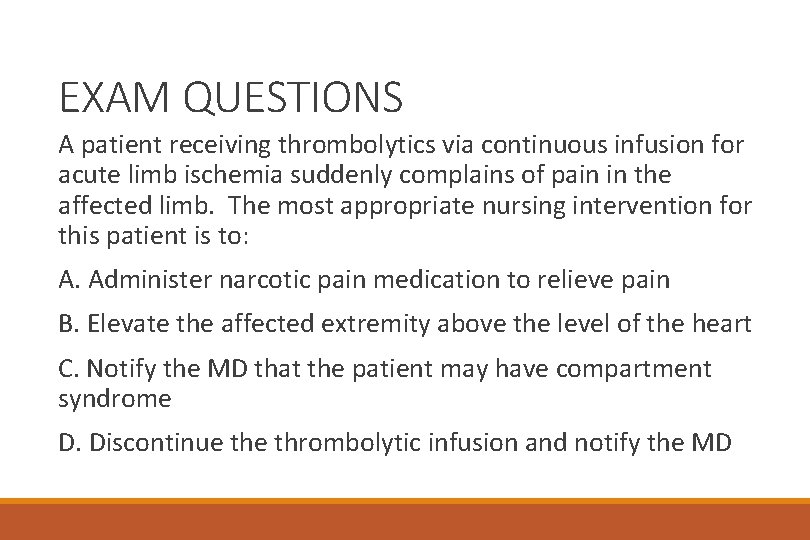 EXAM QUESTIONS A patient receiving thrombolytics via continuous infusion for acute limb ischemia suddenly