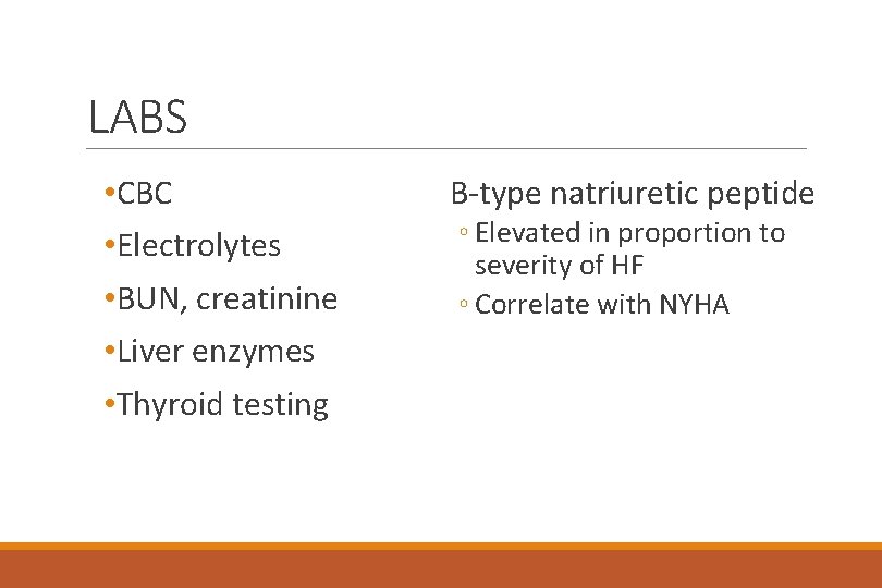 LABS • CBC • Electrolytes • BUN, creatinine • Liver enzymes • Thyroid testing