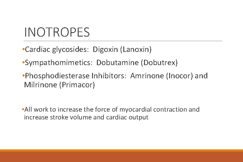 INOTROPES • Cardiac glycosides: Digoxin (Lanoxin) • Sympathomimetics: Dobutamine (Dobutrex) • Phosphodiesterase Inhibitors: Amrinone