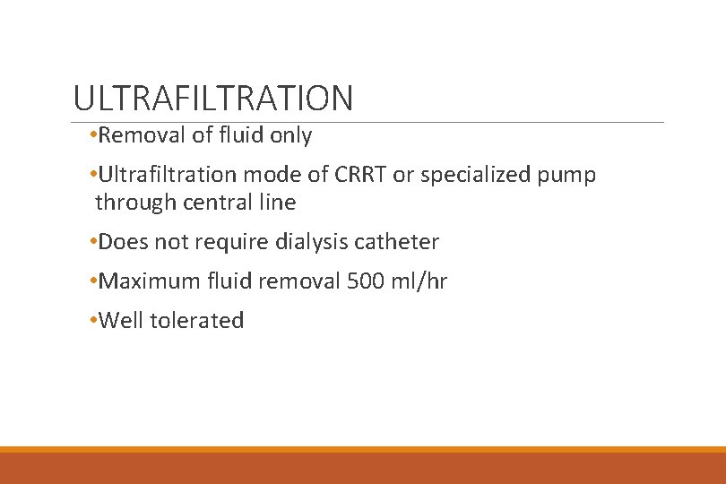 ULTRAFILTRATION • Removal of fluid only • Ultrafiltration mode of CRRT or specialized pump