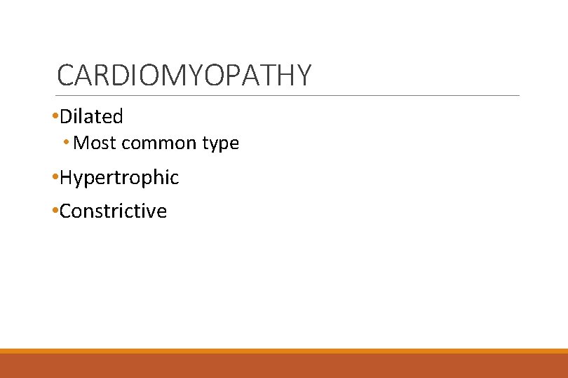 CARDIOMYOPATHY • Dilated • Most common type • Hypertrophic • Constrictive 