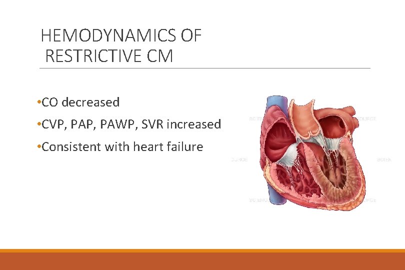 HEMODYNAMICS OF RESTRICTIVE CM • CO decreased • CVP, PAWP, SVR increased • Consistent