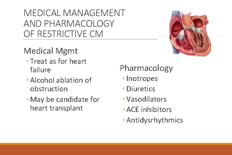 MEDICAL MANAGEMENT AND PHARMACOLOGY OF RESTRICTIVE CM Medical Mgmt ◦ Treat as for heart