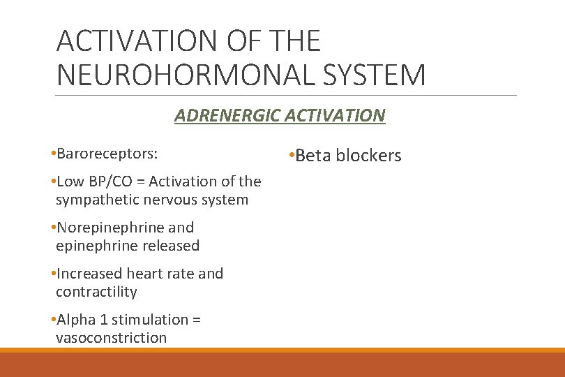 ACTIVATION OF THE NEUROHORMONAL SYSTEM ADRENERGIC ACTIVATION • Baroreceptors: • Low BP/CO = Activation