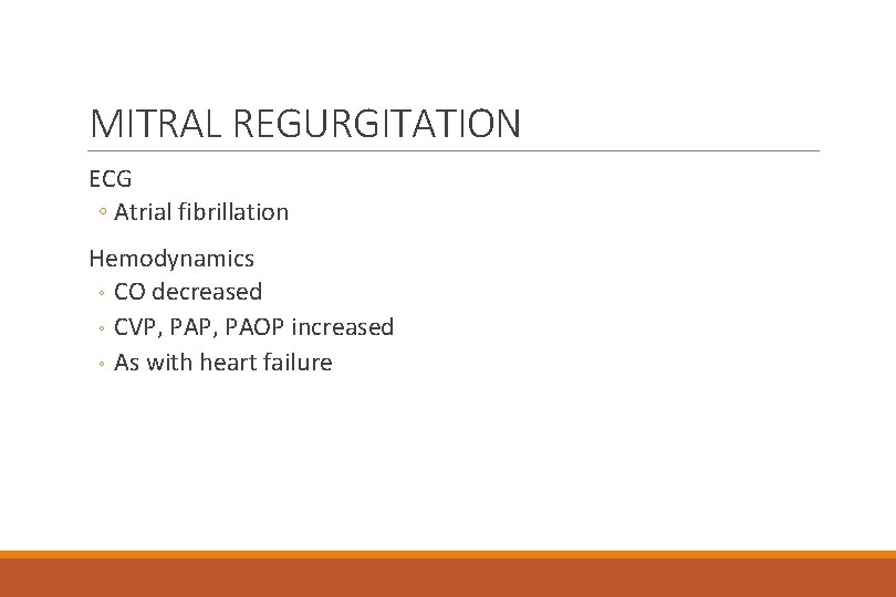 MITRAL REGURGITATION ECG ◦ Atrial fibrillation Hemodynamics ◦ CO decreased ◦ CVP, PAOP increased