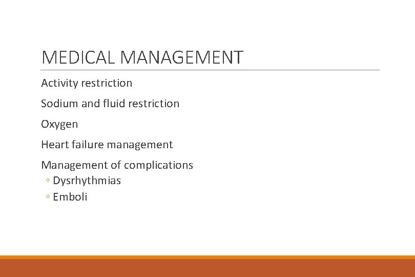 MEDICAL MANAGEMENT Activity restriction Sodium and fluid restriction Oxygen Heart failure management Management of