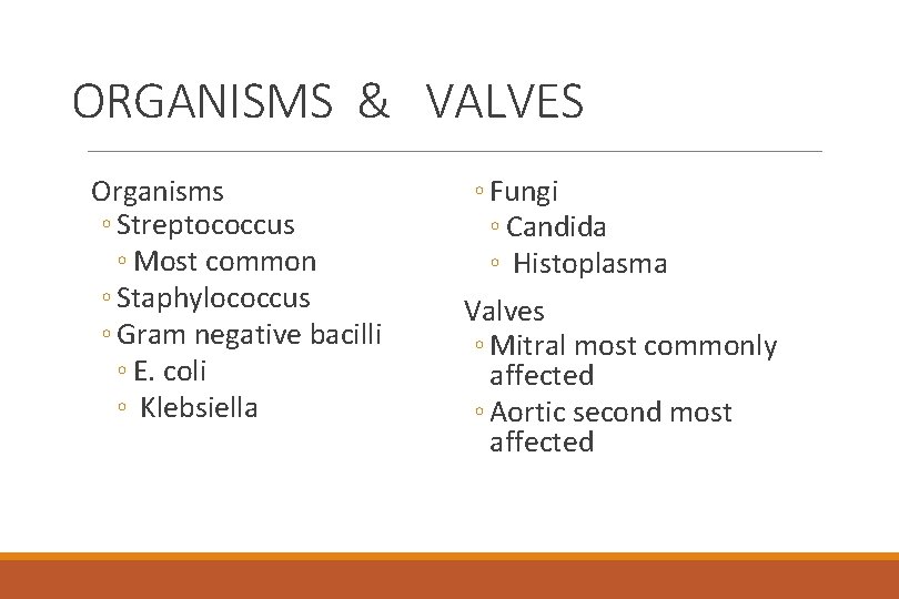 ORGANISMS & VALVES Organisms ◦ Streptococcus ◦ Most common ◦ Staphylococcus ◦ Gram negative