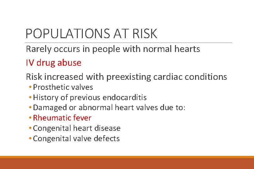 POPULATIONS AT RISK Rarely occurs in people with normal hearts IV drug abuse Risk