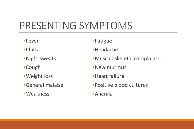 PRESENTING SYMPTOMS • Fever • Fatigue • Chills • Headache • Night sweats •