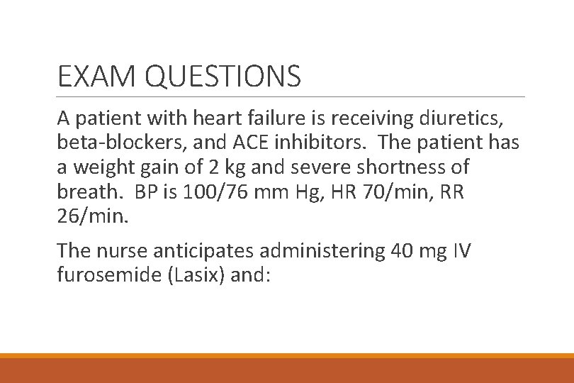 EXAM QUESTIONS A patient with heart failure is receiving diuretics, beta-blockers, and ACE inhibitors.