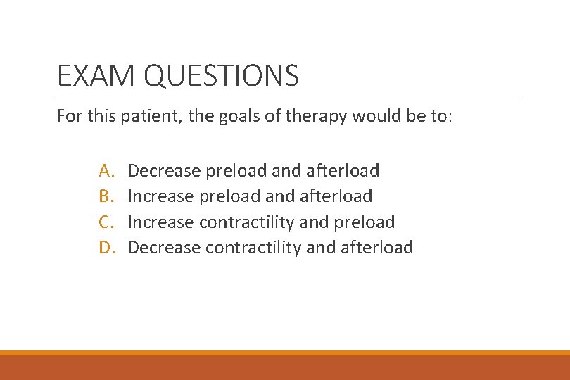 EXAM QUESTIONS For this patient, the goals of therapy would be to: A. B.