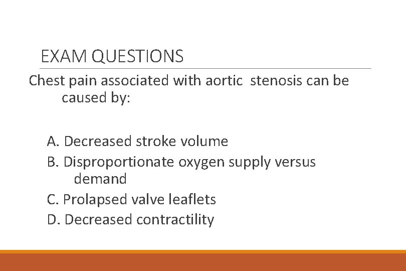 EXAM QUESTIONS Chest pain associated with aortic stenosis can be caused by: A. Decreased
