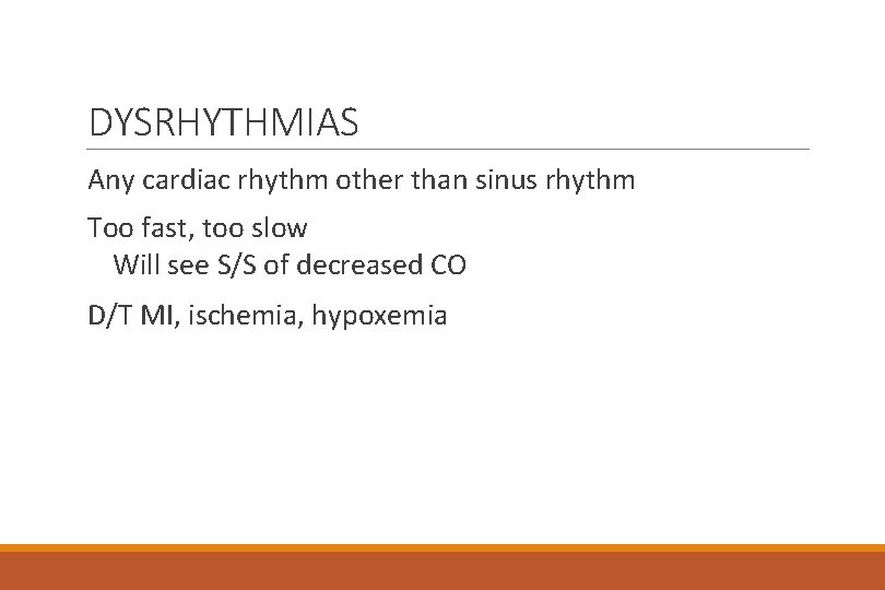 DYSRHYTHMIAS Any cardiac rhythm other than sinus rhythm Too fast, too slow Will see
