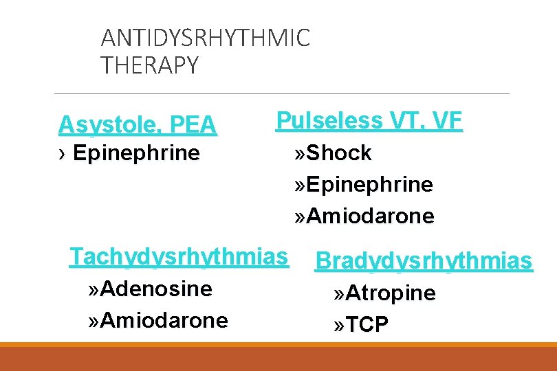 ANTIDYSRHYTHMIC THERAPY Asystole, PEA › Epinephrine Pulseless VT, VF » Shock » Epinephrine »