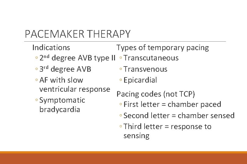 PACEMAKER THERAPY Indications Types of temporary pacing ◦ 2 nd degree AVB type II