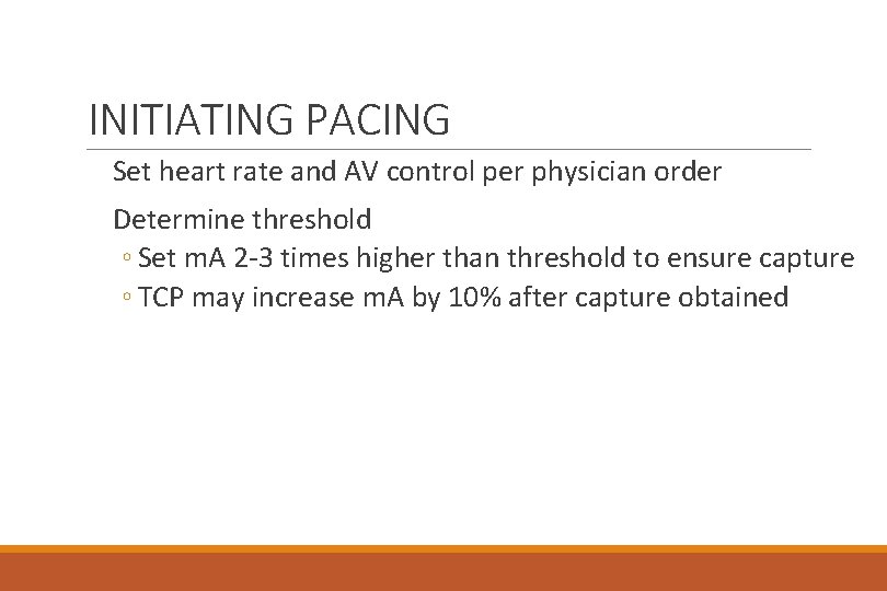 INITIATING PACING Set heart rate and AV control per physician order Determine threshold ◦